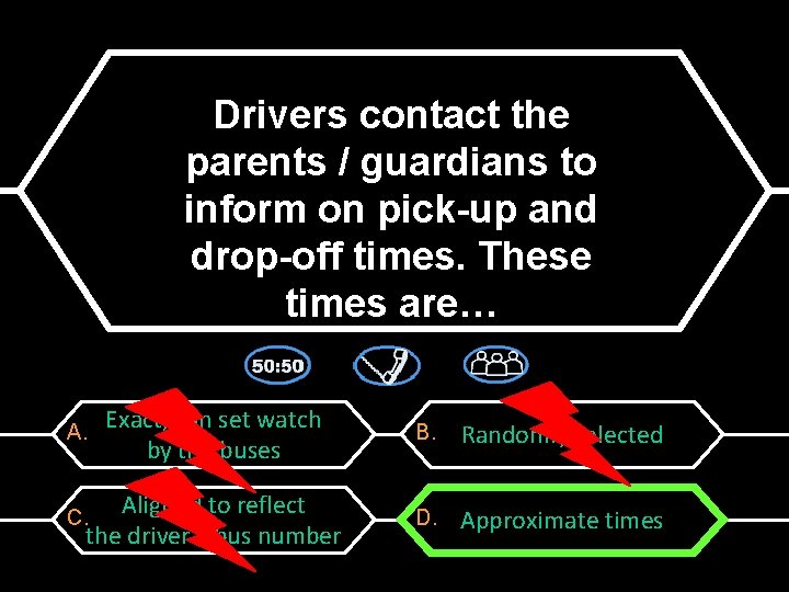Drivers contact the parents / guardians to inform on pick-up and drop-off times. These