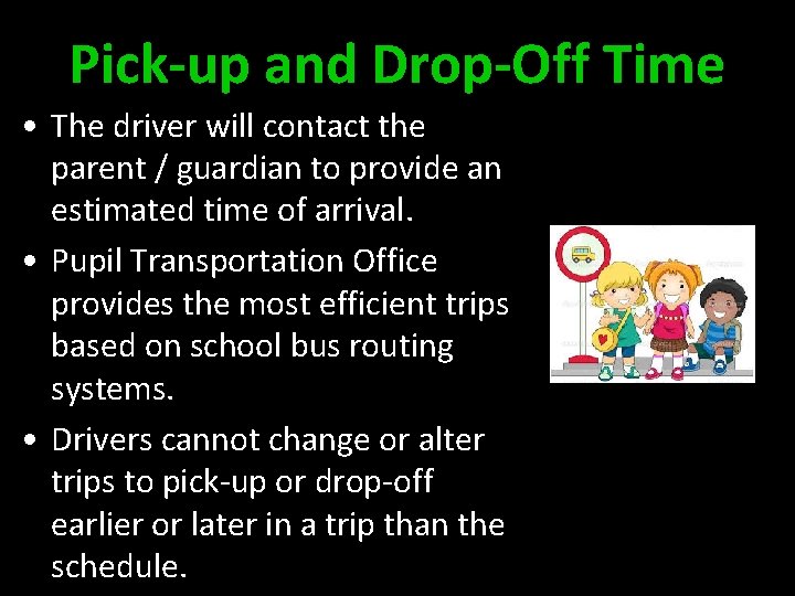 Pick-up and Drop-Off Time • The driver will contact the parent / guardian to