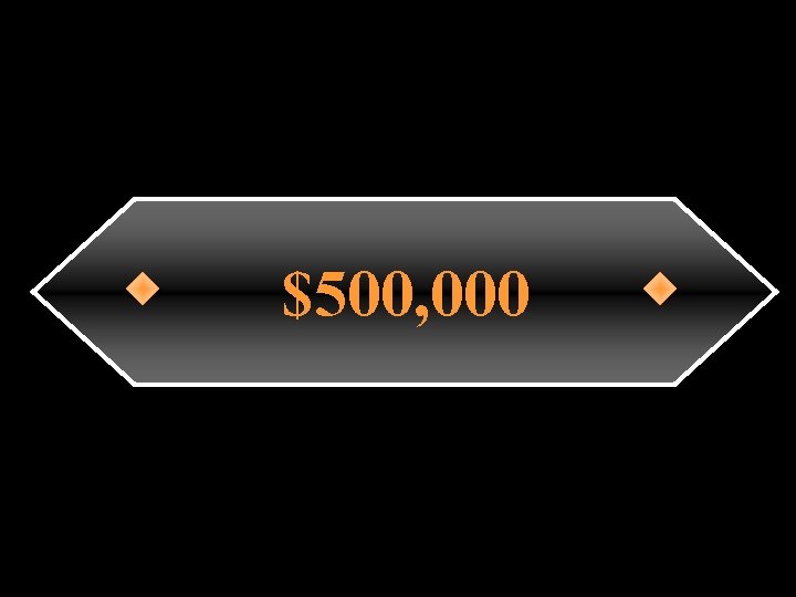 $500, 000 