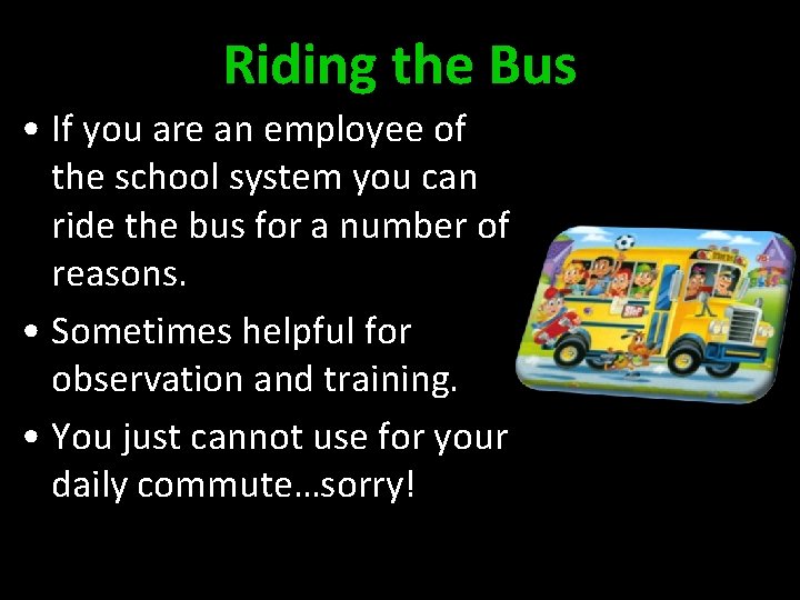 Riding the Bus • If you are an employee of the school system you