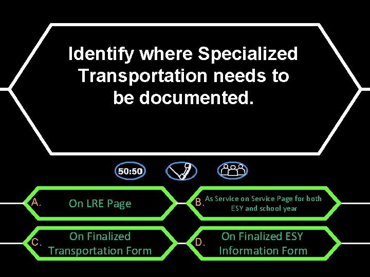 Identify where Specialized Transportation needs to be documented. A. On LRE Page C. On