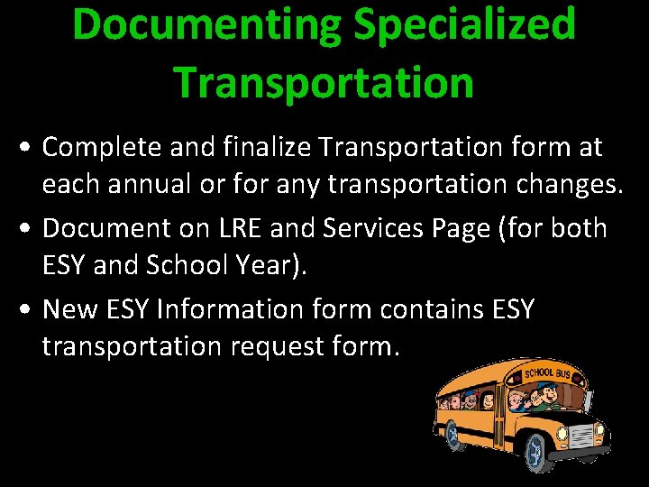 Documenting Specialized Transportation • Complete and finalize Transportation form at each annual or for