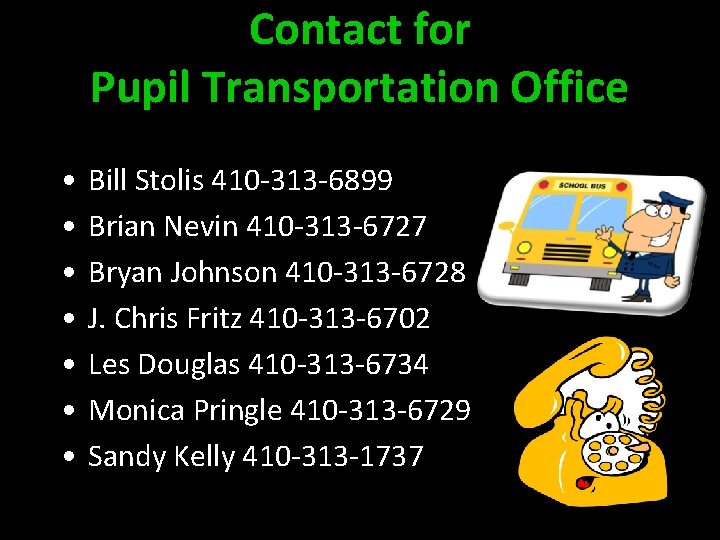 Contact for Pupil Transportation Office • • Bill Stolis 410 -313 -6899 Brian Nevin