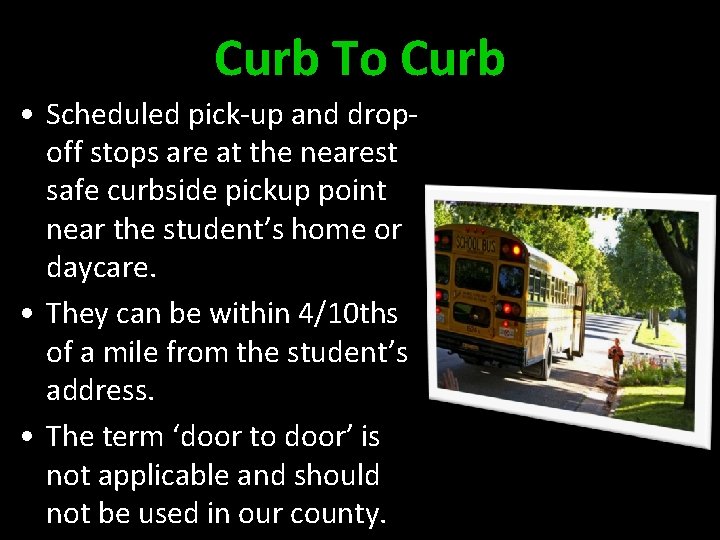 Curb To Curb • Scheduled pick-up and dropoff stops are at the nearest safe