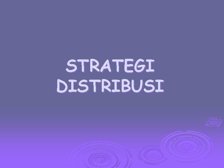 STRATEGI DISTRIBUSI 