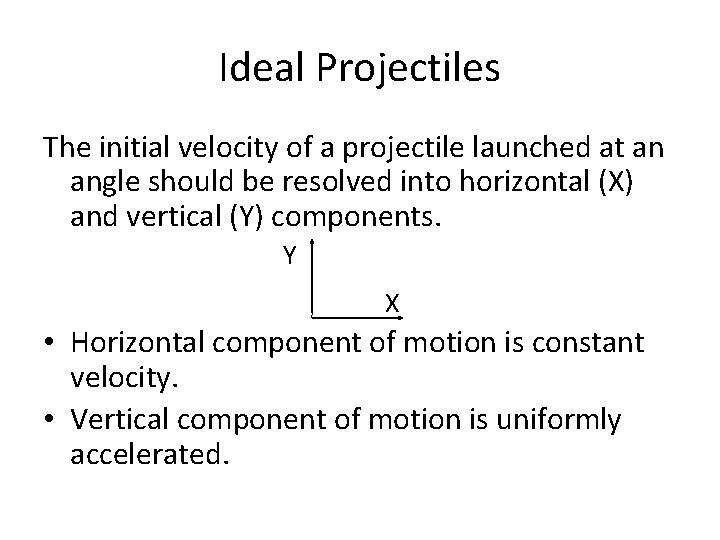 Ideal Projectiles The initial velocity of a projectile launched at an angle should be