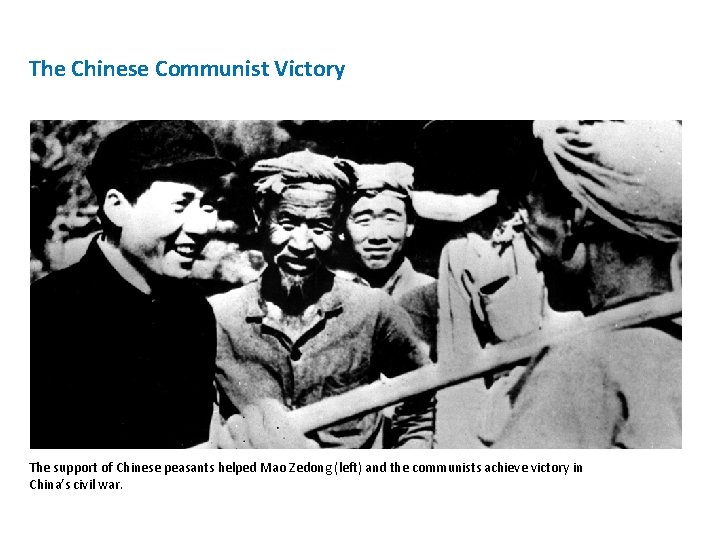 The Chinese Communist Victory The support of Chinese peasants helped Mao Zedong (left) and