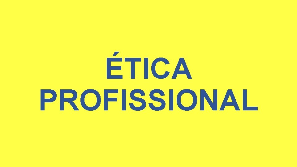 ÉTICA PROFISSIONAL 