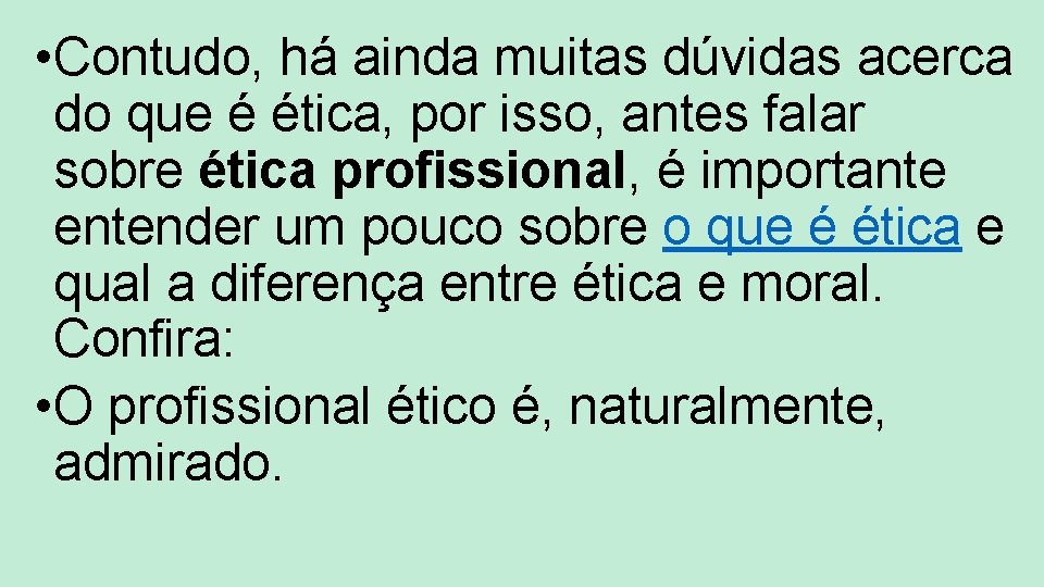  • Contudo, há ainda muitas dúvidas acerca do que é ética, por isso,