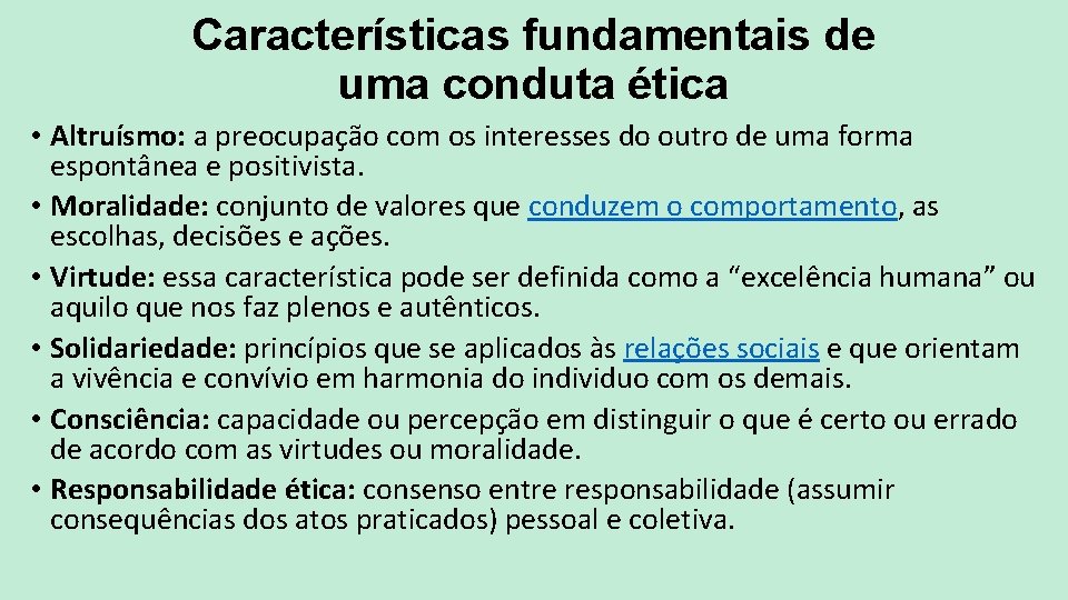 Características fundamentais de uma conduta ética • Altruísmo: a preocupação com os interesses do