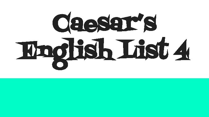 Caesar’s English List 4 