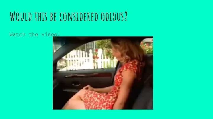 Would this be considered odious? Watch the video! 