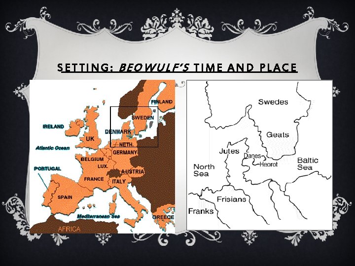 SETTING: BEOWULF’S TIME AND PLACE 
