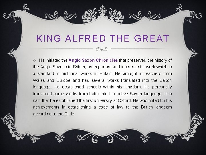 KING ALFRED THE GREAT v He initiated the Anglo Saxon Chronicles that preserved the