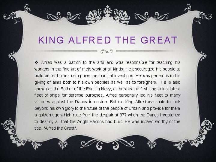 KING ALFRED THE GREAT v Alfred was a patron to the arts and was
