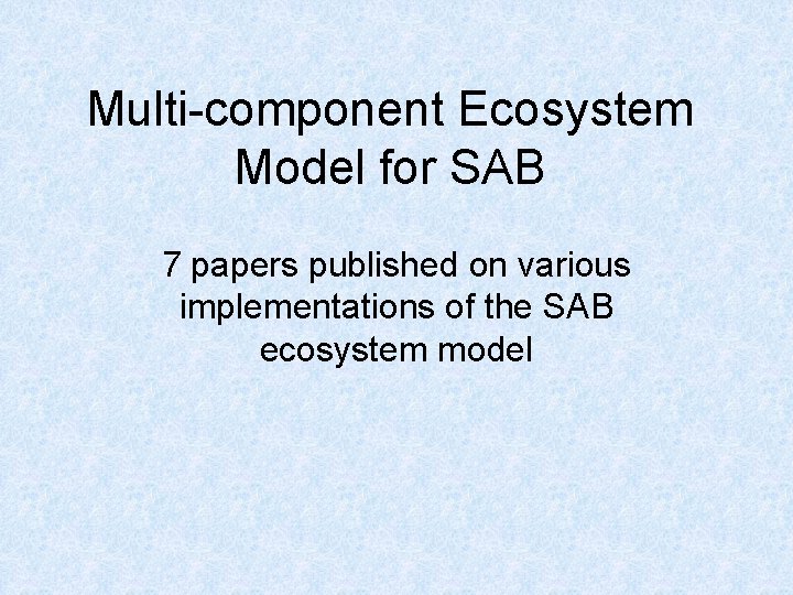 Multi-component Ecosystem Model for SAB 7 papers published on various implementations of the SAB