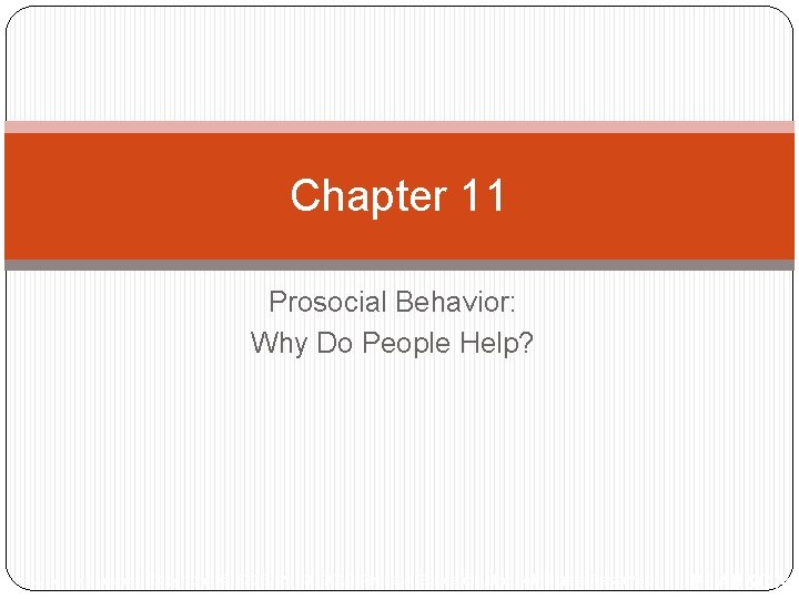 Chapter 11 Prosocial Behavior: Why Do People Help? Copyright © 2016, 2013, 2010 Pearson