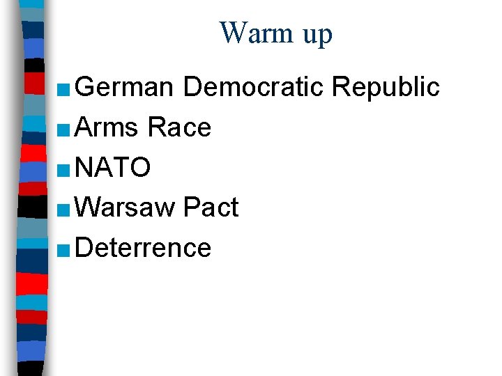Warm up ■ German Democratic Republic ■ Arms Race ■ NATO ■ Warsaw Pact