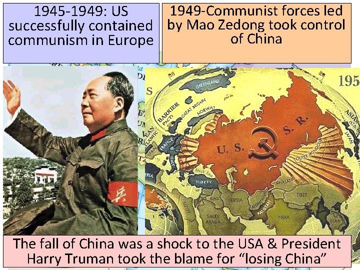 1949 -Communist forces led 1945 -1949: US successfully contained by Mao Zedong took control