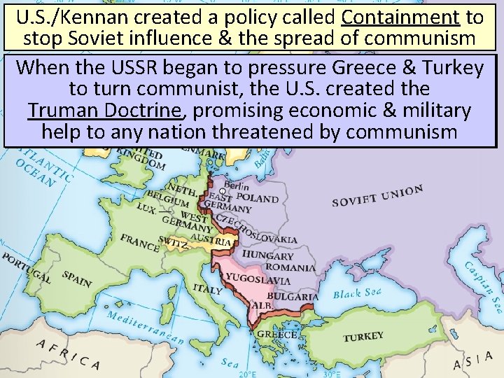 U. S. /Kennan created a policy called Containment to stop Soviet influence & the