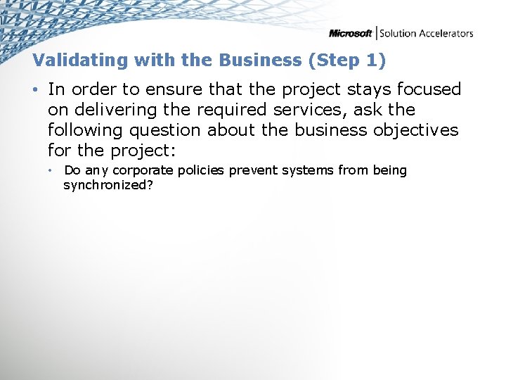 Validating with the Business (Step 1) • In order to ensure that the project