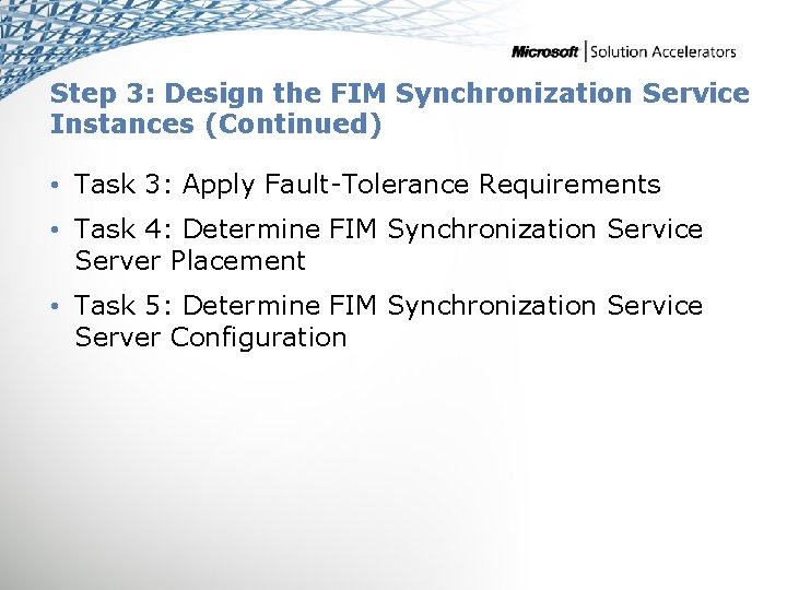 Step 3: Design the FIM Synchronization Service Instances (Continued) • Task 3: Apply Fault-Tolerance