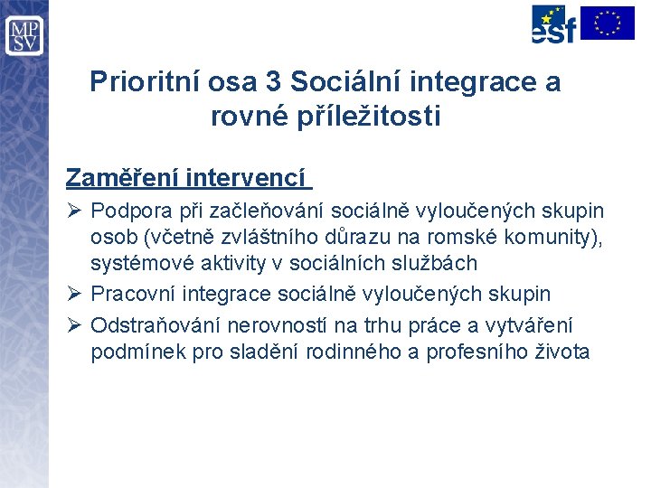 Prioritní osa 3 Sociální integrace a rovné příležitosti Zaměření intervencí Ø Podpora při začleňování