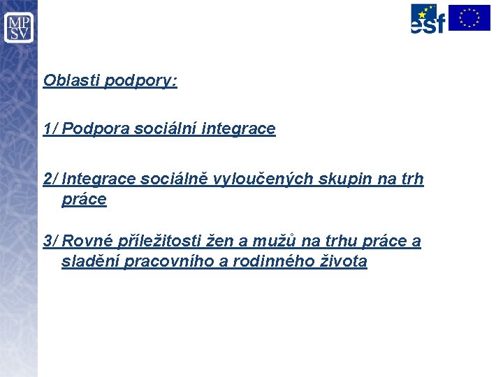 Oblasti podpory: 1/ Podpora sociální integrace 2/ Integrace sociálně vyloučených skupin na trh práce