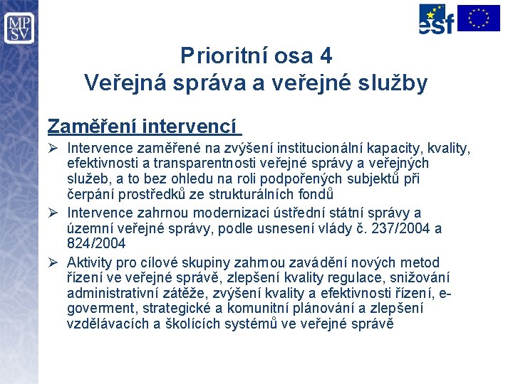 Prioritní osa 4 Veřejná správa a veřejné služby Zaměření intervencí Ø Intervence zaměřené na