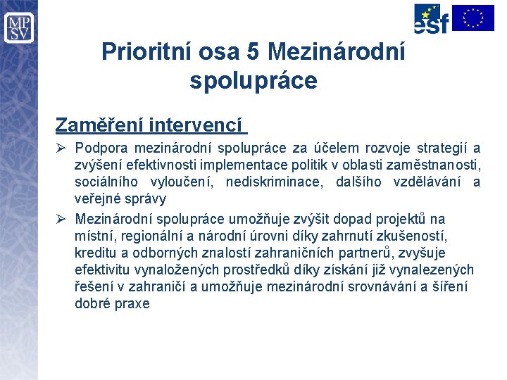 Prioritní osa 5 Mezinárodní spolupráce Zaměření intervencí Ø Podpora mezinárodní spolupráce za účelem rozvoje