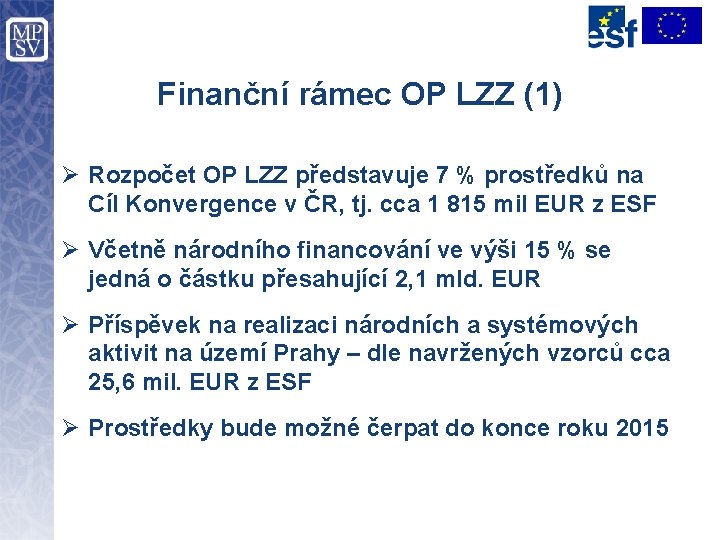 Finanční rámec OP LZZ (1) Ø Rozpočet OP LZZ představuje 7 % prostředků na