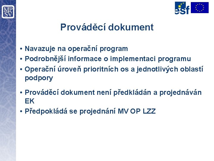 Prováděcí dokument • Navazuje na operační program • Podrobnější informace o implementaci programu •