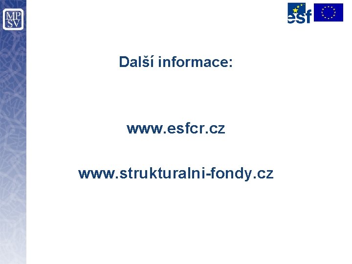 Další informace: www. esfcr. cz www. strukturalni-fondy. cz 