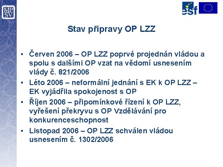 Stav přípravy OP LZZ • Červen 2006 – OP LZZ poprvé projednán vládou a