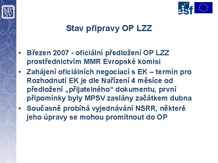 Stav přípravy OP LZZ • Březen 2007 - oficiální předložení OP LZZ prostřednictvím MMR