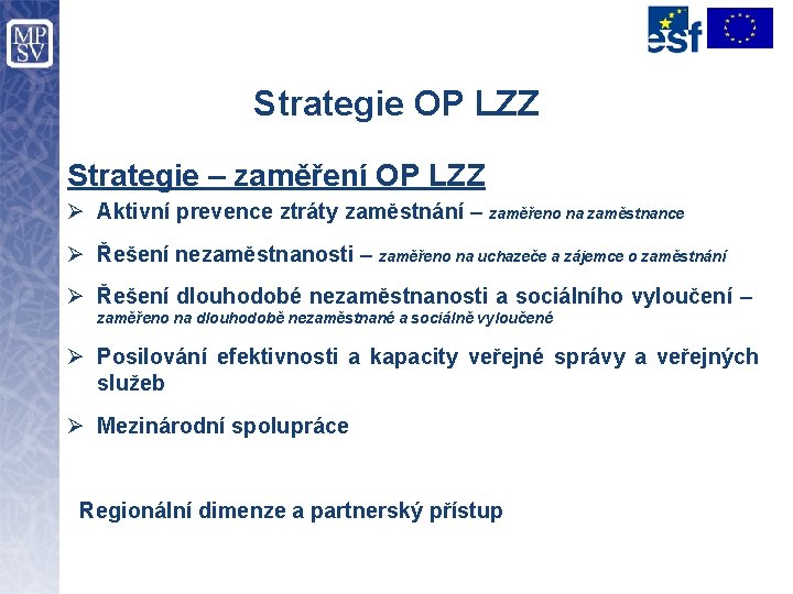 Strategie OP LZZ Strategie – zaměření OP LZZ Ø Aktivní prevence ztráty zaměstnání –