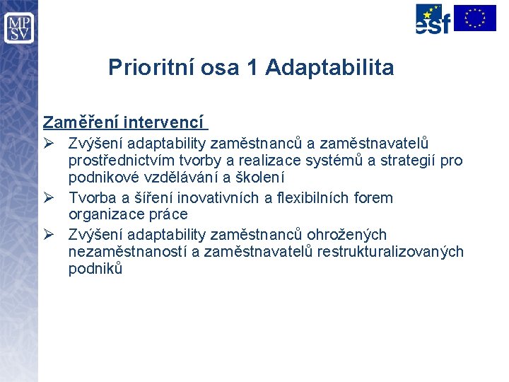 Prioritní osa 1 Adaptabilita Zaměření intervencí Ø Zvýšení adaptability zaměstnanců a zaměstnavatelů prostřednictvím tvorby