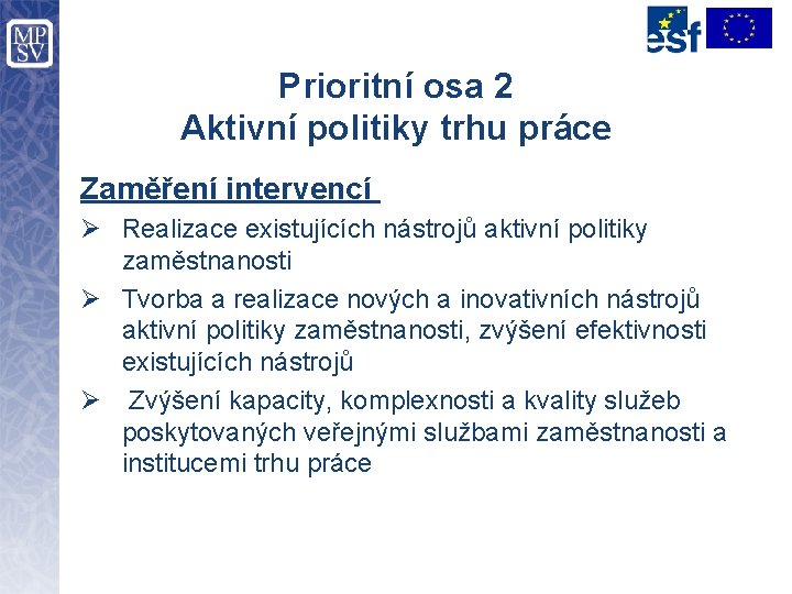 Prioritní osa 2 Aktivní politiky trhu práce Zaměření intervencí Ø Realizace existujících nástrojů aktivní
