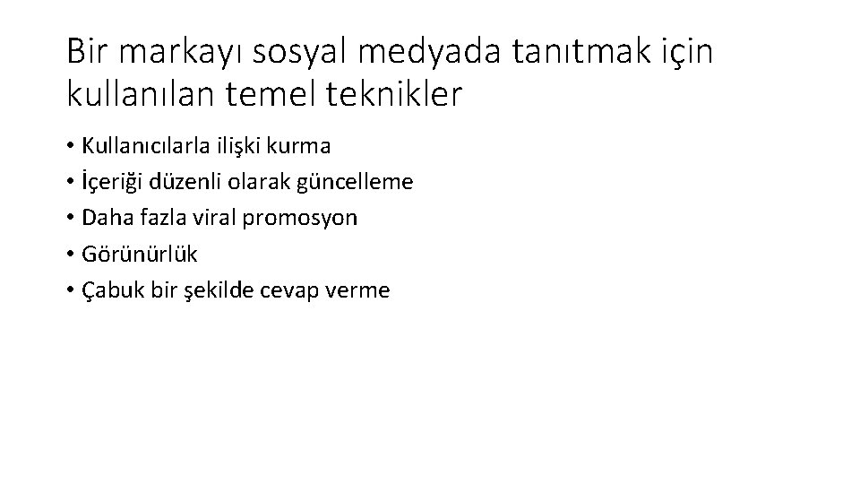 Bir markayı sosyal medyada tanıtmak için kullanılan temel teknikler • Kullanıcılarla ilişki kurma •