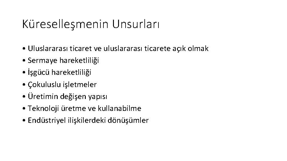 Küreselleşmenin Unsurları • Uluslararası ticaret ve uluslararası ticarete açık olmak • Sermaye hareketliliği •