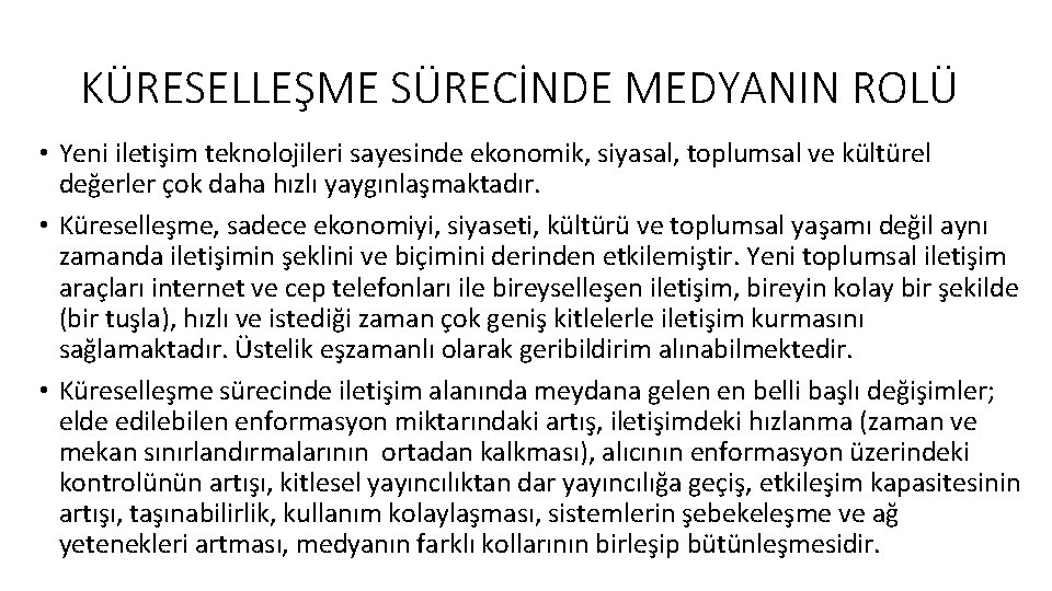 KÜRESELLEŞME SÜRECİNDE MEDYANIN ROLÜ • Yeni iletişim teknolojileri sayesinde ekonomik, siyasal, toplumsal ve kültürel