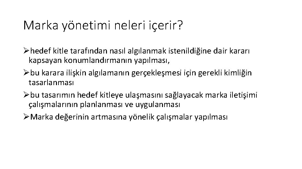 Marka yönetimi neleri içerir? Øhedef kitle tarafından nasıl algılanmak istenildiğine dair kararı kapsayan konumlandırmanın