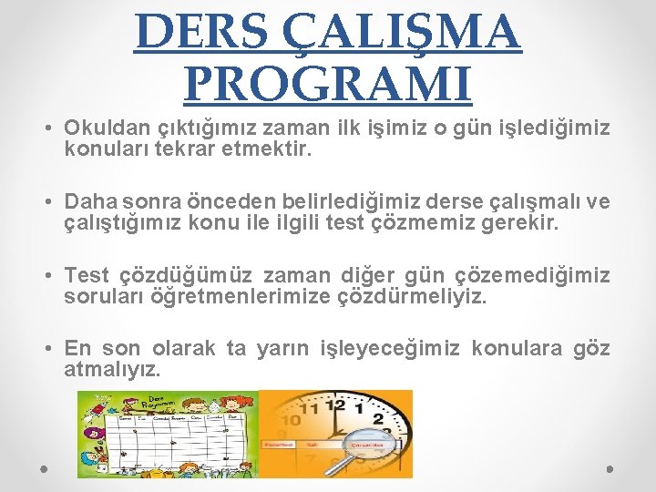 DERS ÇALIŞMA PROGRAMI • Okuldan çıktığımız zaman ilk işimiz o gün işlediğimiz konuları tekrar