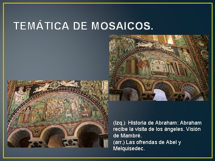 TEMÁTICA DE MOSAICOS. (Izq. ) Historia de Abraham: Abraham recibe la visita de los