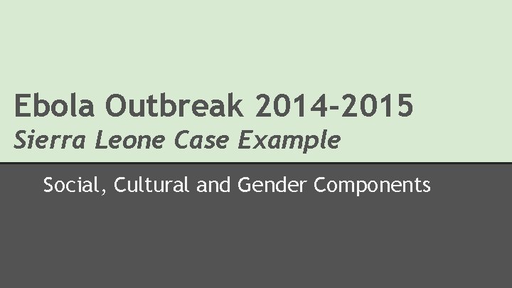 Ebola Outbreak 2014 -2015 Sierra Leone Case Example Social, Cultural and Gender Components 