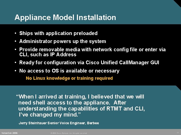 Appliance Model Installation • Ships with application preloaded • Administrator powers up the system