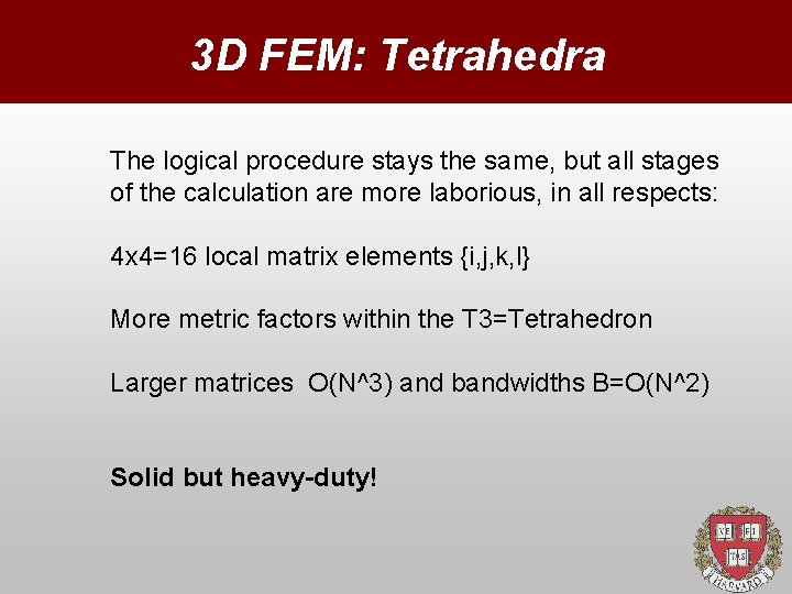 3 D FEM: Tetrahedra The logical procedure stays the same, but all stages of
