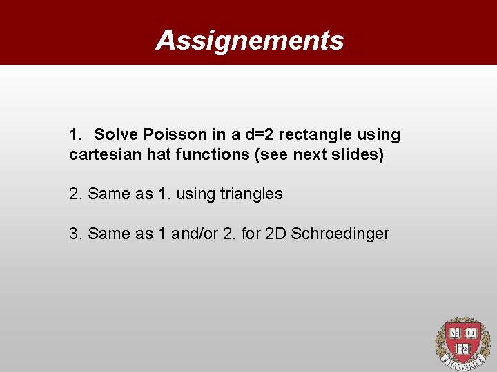 Assignements 1. Solve Poisson in a d=2 rectangle using cartesian hat functions (see next