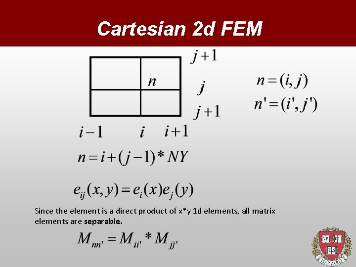 Cartesian 2 d FEM Since the element is a direct product of x*y 1