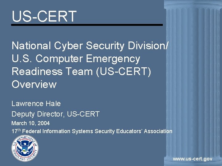 US-CERT National Cyber Security Division/ U. S. Computer Emergency Readiness Team (US-CERT) Overview Lawrence
